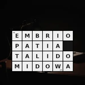 Hasło krzyżówkowe thalidomid - embriopatia talidomidowa – rozwiązanie, synonimy, podpowiedzi i definicje krzyżówkowe